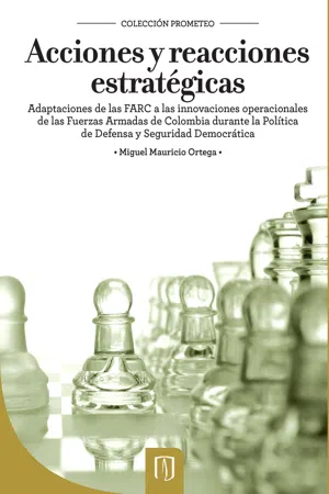 Acciones y reacciones estratégicas. Adaptaciones de las FARC a las innovaciones operacionales de las Fuerzas Armadas de Colombia durante la Política de Defensa y Seguridad Democrática