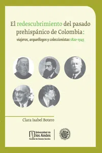El redescubrimiento del pasado prehispánico de Colombia: viajeros, arqueólogos y coleccionistas 1820 - 1945._cover
