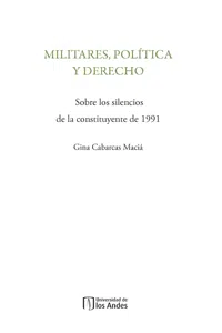 Militares, política y derecho. Sobre los silencios de la constituyente de 1991_cover