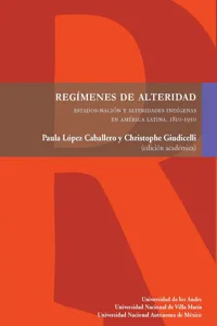 Regímenes de alteridad. Estados-nación y alteridades indígenas en América Latina, 1810-1950_cover