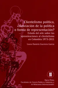 Clientelismo político, ¿desviación de la política o forma de representación?: Estado del arte sobre las aproximaciones al clientelismo en Colombia 1973-2011_cover