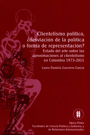 Clientelismo político, ¿desviación de la política o forma de representación?: Estado del arte sobre las aproximaciones al clientelismo en Colombia 1973-2011