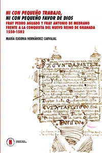 Ni con pequeño trabajo, ni con pequeño favor de Dios. Fray Pedro Aguado y Fray Antonio de Medrano frente a la conquista del Nuevo Reino de Granada 1550-1582_cover