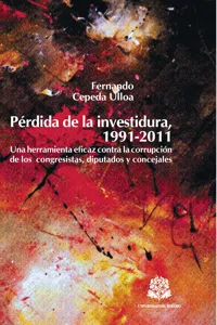 Pérdida de la investidura, 1991-2011. Una herramienta eficaz contra la corrupción de los congresistas, diputados y concejales_cover