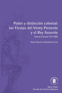 Poder y distinción colonial: las fiestas del virrey presente y el rey ausente_cover