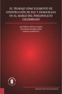 El trabajo como elemento de construcción de paz y democracia en el marco del posconflicto colombiano_cover