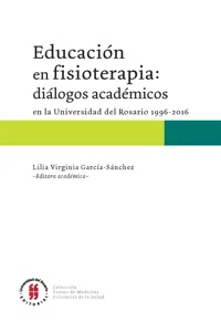 Educación en fisioterapia: diálogos académicos en la Universidad del Rosario, 1996-2016_cover