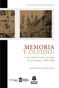 Memoria y olvido: usos públicos del pasado en Colombia, 1930-1960_cover