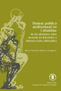 Humor político audiovisual en Colombia: de los gloriosos años noventa en televisión a Internet como alternativa_cover