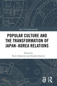 Popular Culture and the Transformation of Japan–Korea Relations_cover