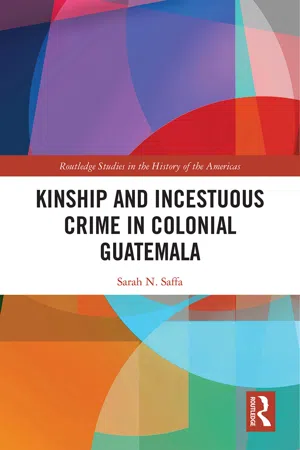 Kinship and Incestuous Crime in Colonial Guatemala