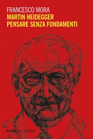 Martin Heidegger.  Pensare senza fondamenti