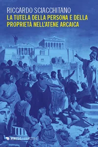 La tutela della persona e della proprietà nell'Atene arcaica_cover