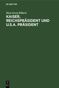 Kaiser, Reichspräsident und U.S.A. Präsident_cover