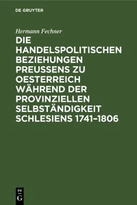 Die handelspolitischen Beziehungen Preußens zu Oesterreich während der provinziellen Selbständigkeit Schlesiens 1741–1806_cover