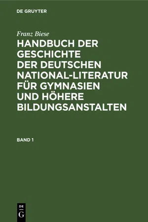 Franz Biese: Handbuch der Geschichte der deutschen National-Literatur für Gymnasien und höhere Bildungsanstalten. Band 1