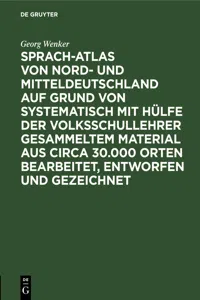 Sprach-Atlas von Nord- und Mitteldeutschland auf Grund von systematisch mit Hülfe der Volksschullehrer gesammeltem Material aus circa 30.000 Orten bearbeitet, entworfen und gezeichnet_cover