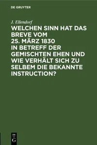 Welchen Sinn hat das Breve vom 25. März 1830 in Betreff der gemischten Ehen und wie verhält sich zu selbem die bekannte Instruction?_cover