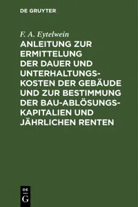 Anleitung zur Ermittelung der Dauer und Unterhaltungs-Kosten der Gebäude und zur Bestimmung der Bau-Ablösungs-Kapitalien und jährlichen Renten_cover