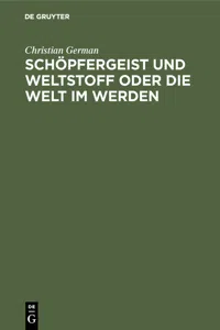 Schöpfergeist und Weltstoff oder die Welt im Werden_cover