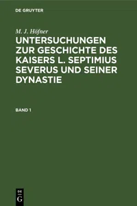 M. J. Höfner: Untersuchungen zur Geschichte des Kaisers L. Septimius Severus und seiner Dynastie. Band 1_cover