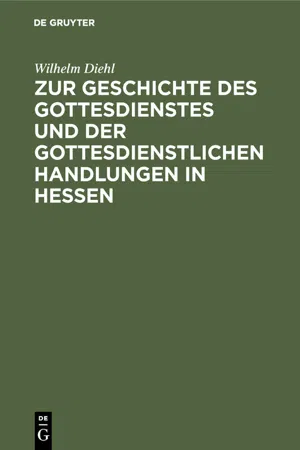 Zur Geschichte des Gottesdienstes und der gottesdienstlichen Handlungen in Hessen