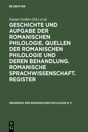 Geschichte und Aufgabe der romanischen Philologie. Quellen der romanischen Philologie und deren Behandlung. Romanische Sprachwissenschaft. Register