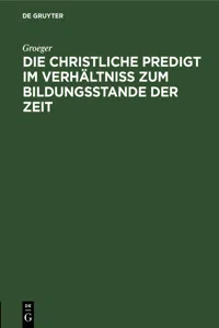 Die christliche Predigt im Verhältniß zum Bildungsstande der Zeit_cover