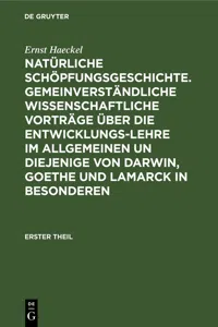 Natürliche Schöpfungsgeschichte. Gemeinverständliche wissenschaftliche Vorträge über die Entwicklungs-Lehre im Allgemeinen un diejenige von Darwin, Goethe und Lamarck in Besonderen_cover