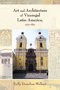 Art and Architecture of Viceregal Latin America, 1521-1821_cover