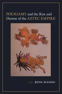 Polygamy and the Rise and Demise of the Aztec Empire_cover