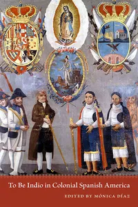 To Be Indio in Colonial Spanish America_cover