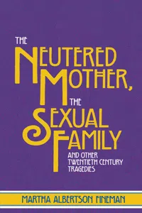 The Neutered Mother, The Sexual Family and Other Twentieth Century Tragedies_cover