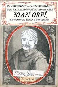 The Adventures and Misadventures of the Extraordinary and Admirable Joan Orpí, Conquistador and Founder of New Catalonia_cover
