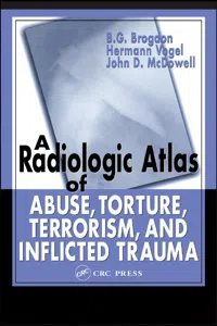 A Radiologic Atlas of Abuse, Torture, Terrorism, and Inflicted Trauma_cover