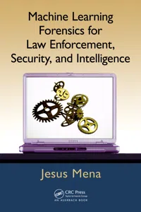 Machine Learning Forensics for Law Enforcement, Security, and Intelligence_cover