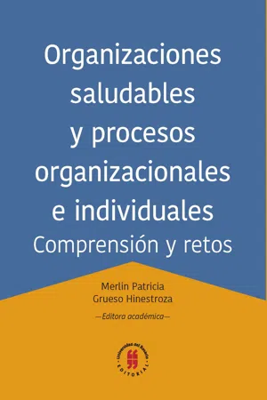 Organizaciones saludables y procesos organizacionales e individuales. Comprensión y retos