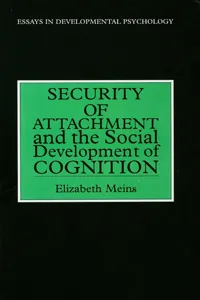 Security of Attachment and the Social Development of Cognition_cover