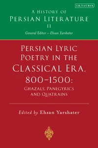 Persian Lyric Poetry in the Classical Era, 800-1500: Ghazals, Panegyrics and Quatrains_cover