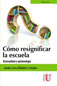 Cómo Resignificar La Escuela. Racionalidad Y Epistemología_cover