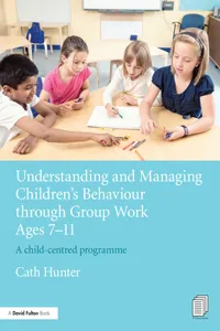 Understanding and Managing Children's Behaviour through Group Work Ages 7 - 11_cover