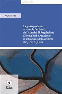 La giurisprudenza avverso le Decisioni dell'Autorità di Regolazione Energia Reti e Ambiente in attuazione della delibera 188/2012/E/Com_cover