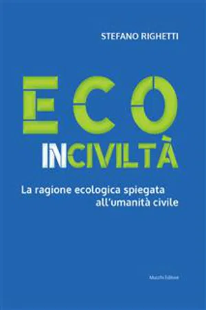 Ecoinciviltà. La ragione ecologica spiegata all'umanità civile