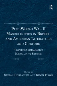 Post-World War II Masculinities in British and American Literature and Culture_cover