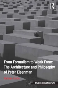 From Formalism to Weak Form: The Architecture and Philosophy of Peter Eisenman_cover