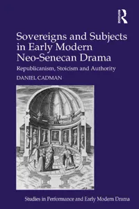 Sovereigns and Subjects in Early Modern Neo-Senecan Drama_cover