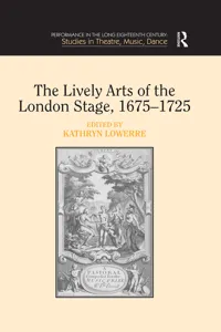 The Lively Arts of the London Stage, 1675–1725_cover