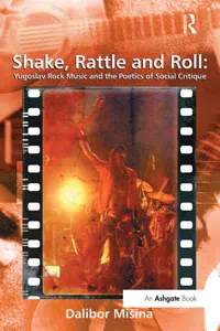 Shake, Rattle and Roll: Yugoslav Rock Music and the Poetics of Social Critique_cover