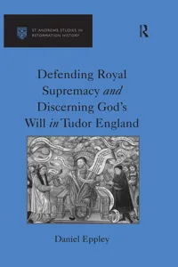 Defending Royal Supremacy and Discerning God's Will in Tudor England_cover