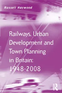 Railways, Urban Development and Town Planning in Britain: 1948–2008_cover